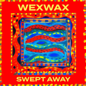 Wexwax - Swept Away